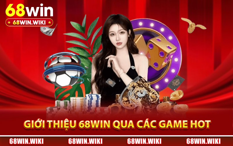 Giới thiệu 68Win qua các game đổi thưởng hot