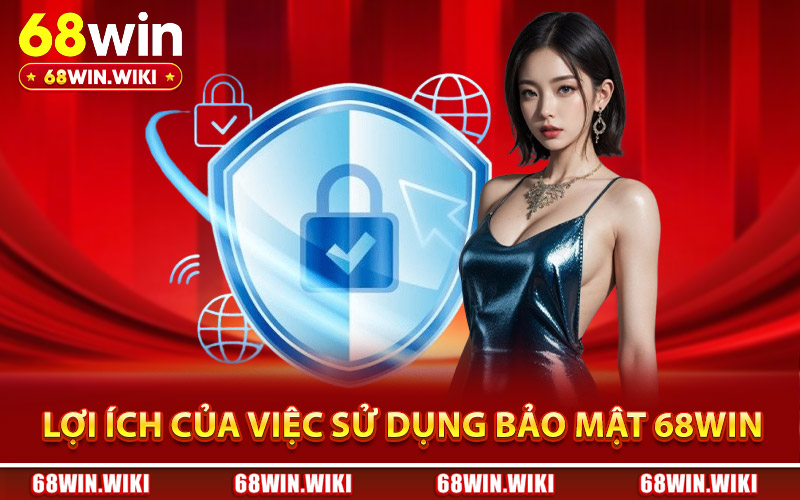Lợi ích của việc sử dụng bảo mật 68Win