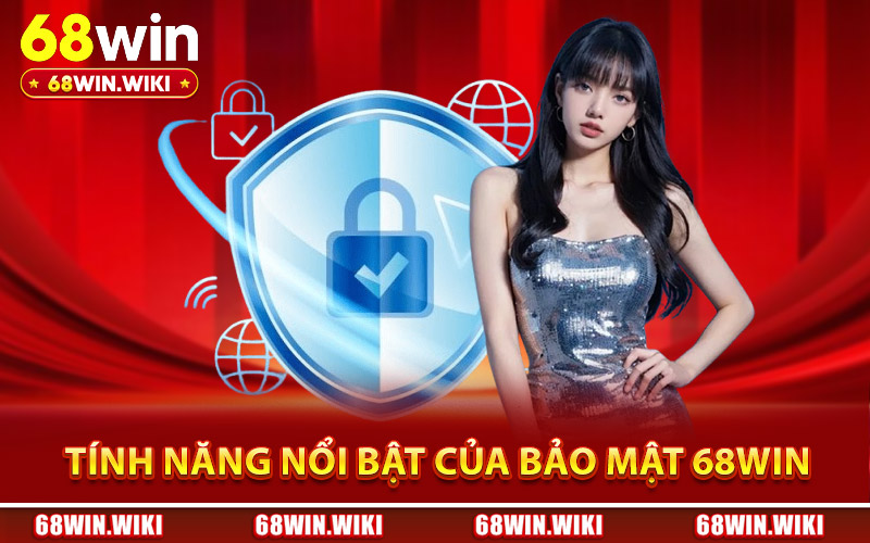 Những tính năng nổi bật của chính sách bảo mật 68Win